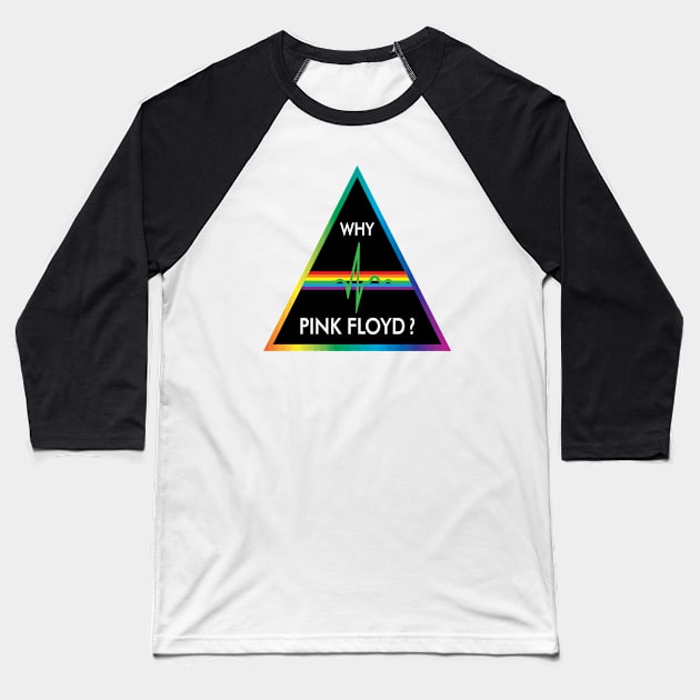 Why Pink Floyd? Baseball T-Shirt by Gryaunth